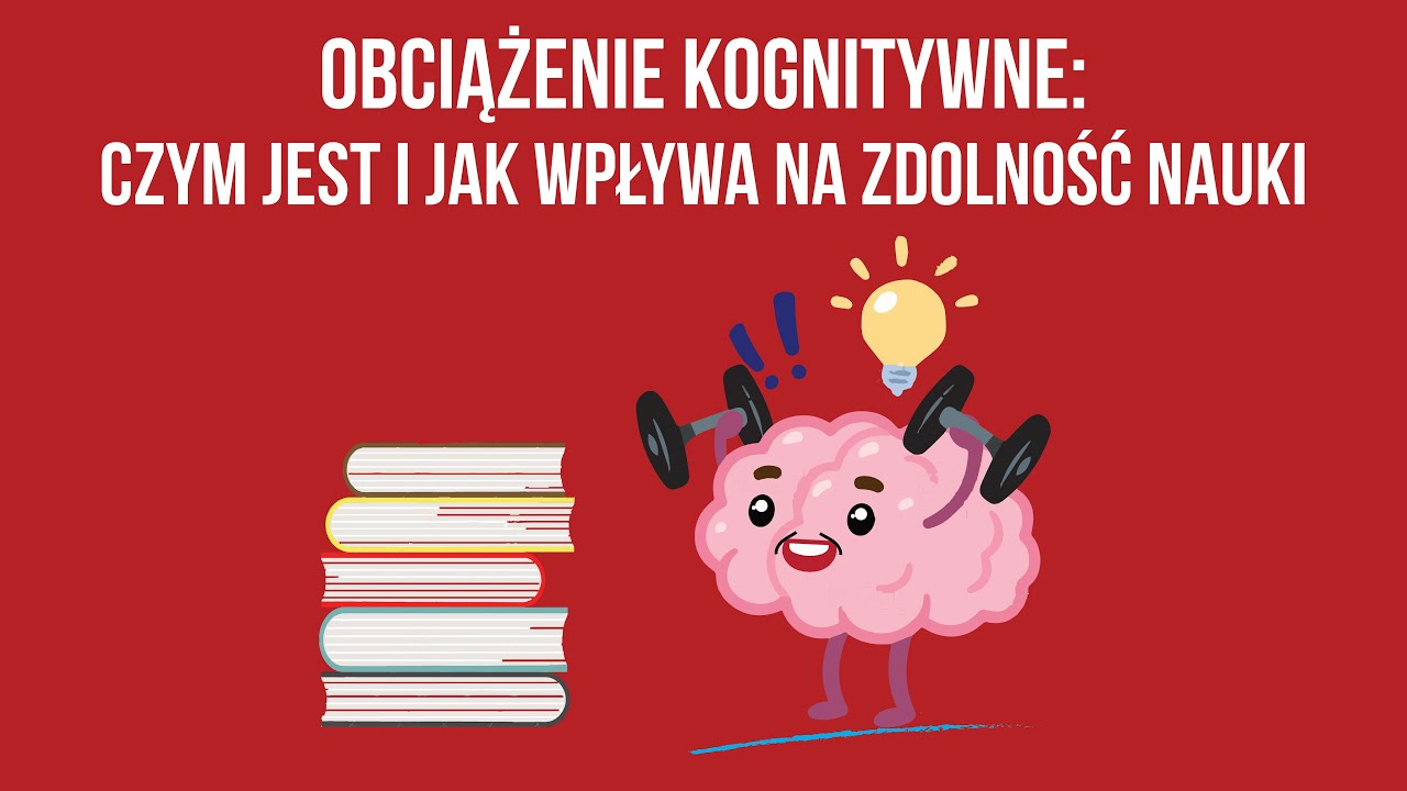 Czym jest obciążenie kognitywne i jak je redukować, aby uczyć się efektywniej?