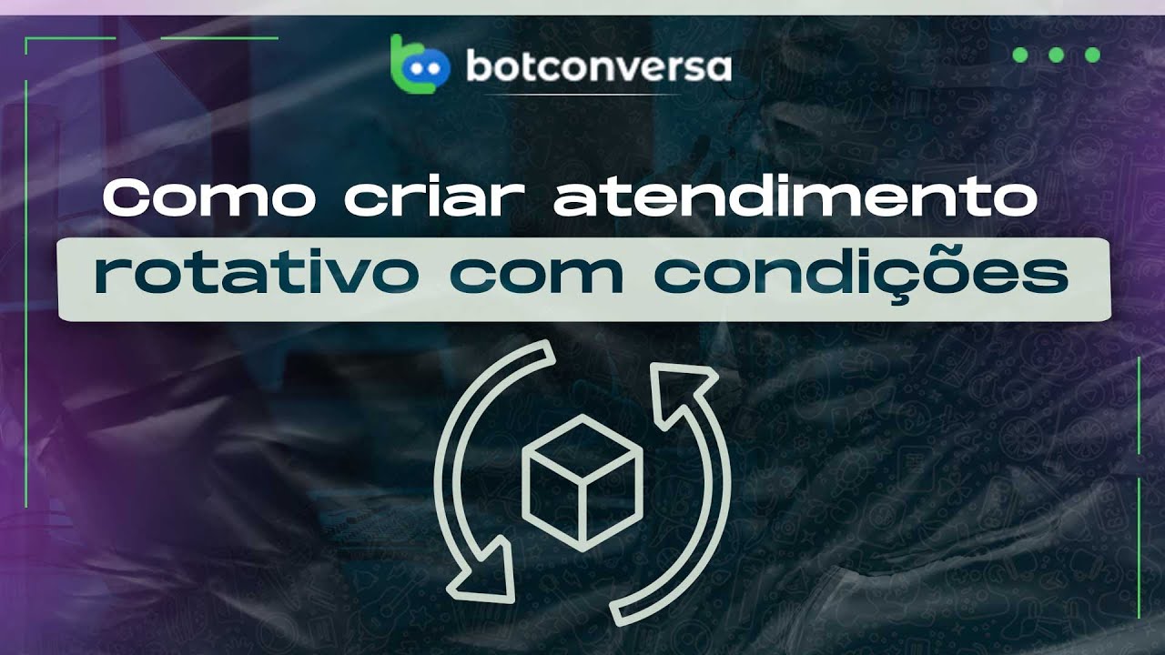 Como Criar Atendimento Rotativo Com Condições no BotConversa
