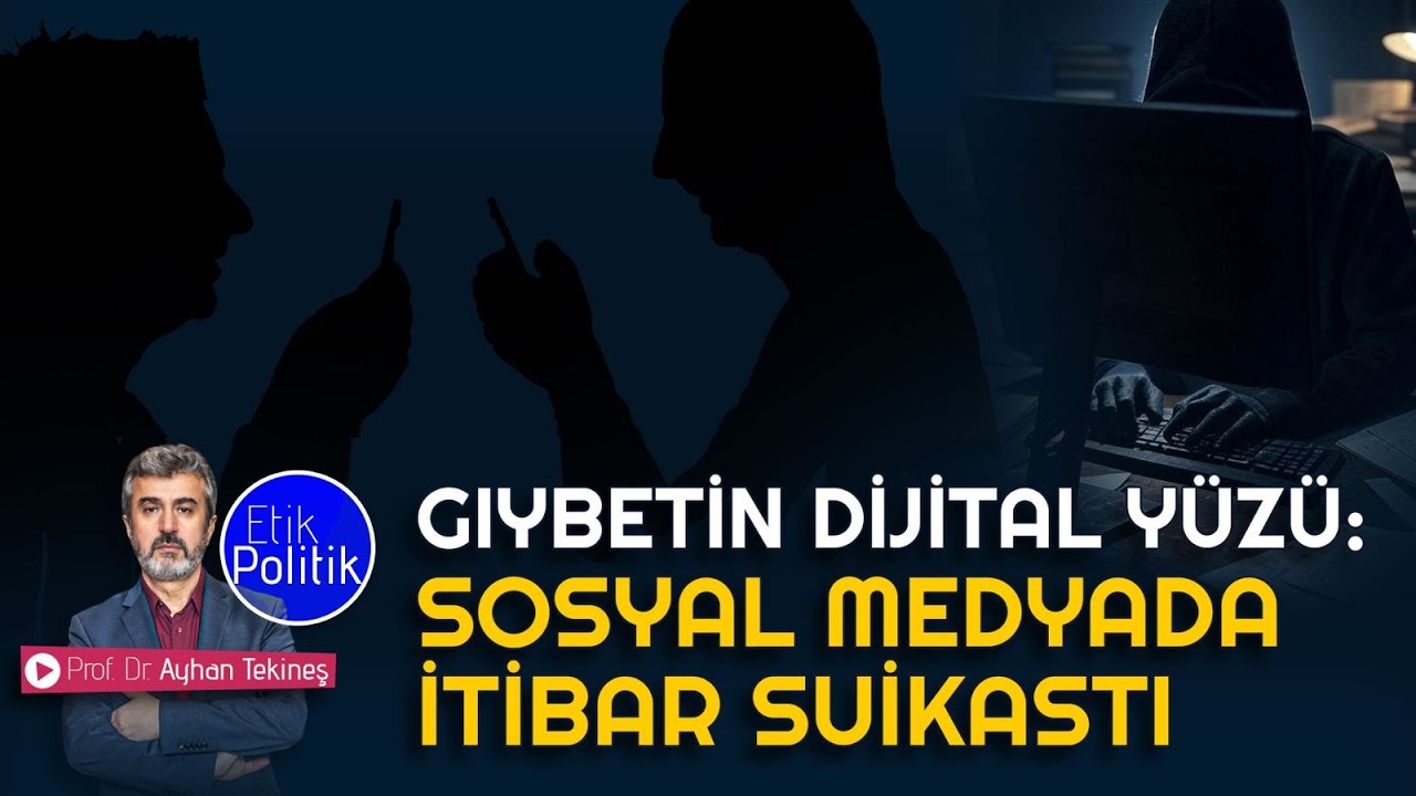 Gıybetin Dijital Yüzü: Sosyal Medyada İtibar Suikastı | Prof. Dr. Ayhan TEKİNEŞ