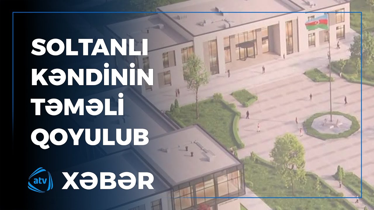Cəbrayıl rayonunun Soltanlı kəndinin təməlqoyma mərasimi keçirilib