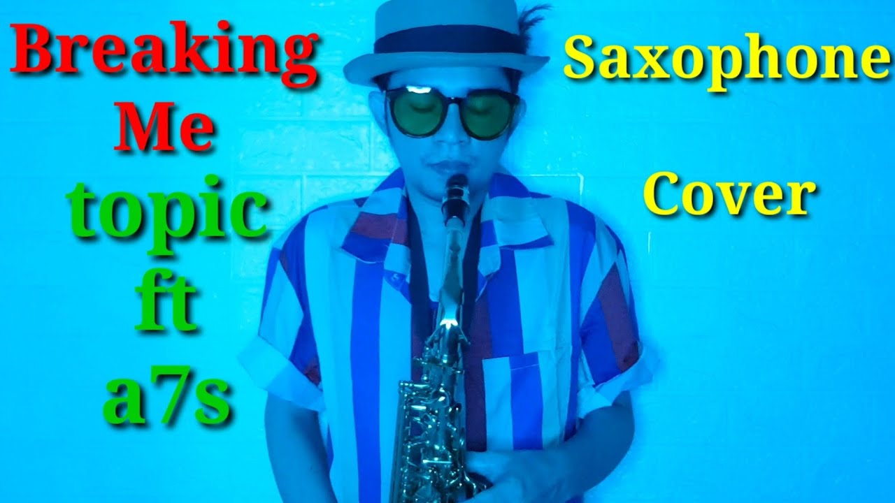 Breaking Me - topic ft a7s (Saxophone Cover by Rizky Saxcaster)