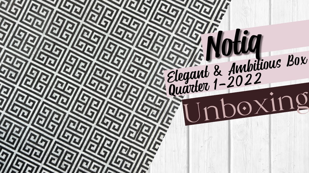 Notiq Unboxing: Elegant & Ambitious Quarterly Subscription Box | KinahIAm