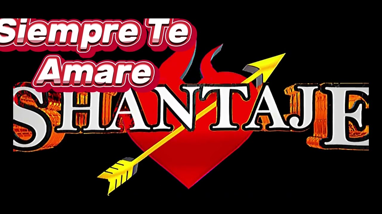 Siempre Te Amaré .  Grupo Shantaje