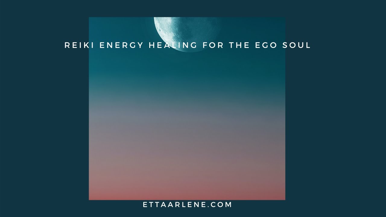 Reiki Energy Healing For The Ego Soul