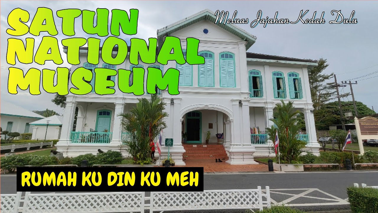 Satun | Bukti Jajahan Kedah Dulu | Satun National Museum | Rumah Ku Din