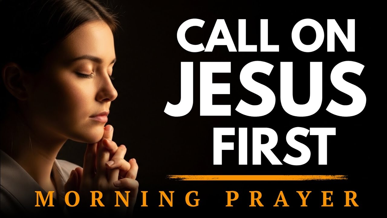 Call on Jesus First Thing in the | Watch God Move Today | Morning Prayer