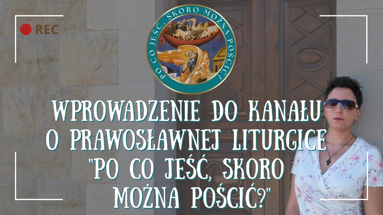 Po co filmiki? Wprowadzenie do kanału o prawosławnej liturgice 