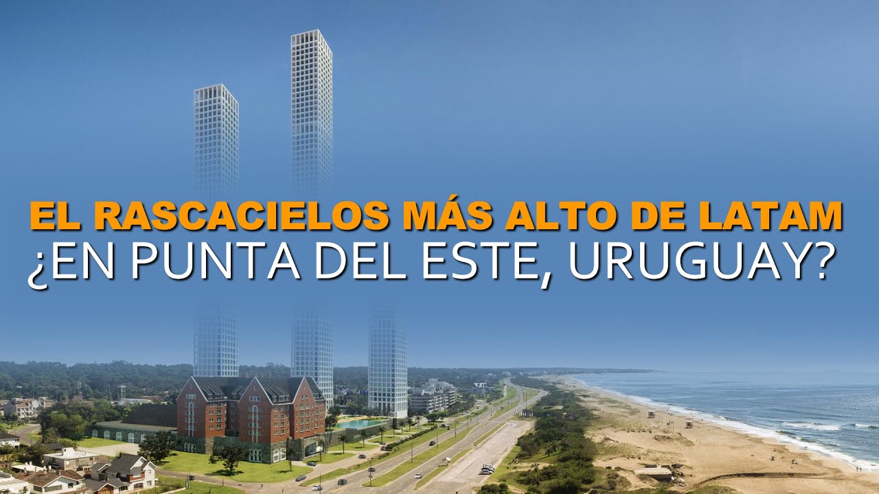 El rascacielos más alto de Latinoamérica - ¿En Uruguay? - Playa Brava, Punta del Este.