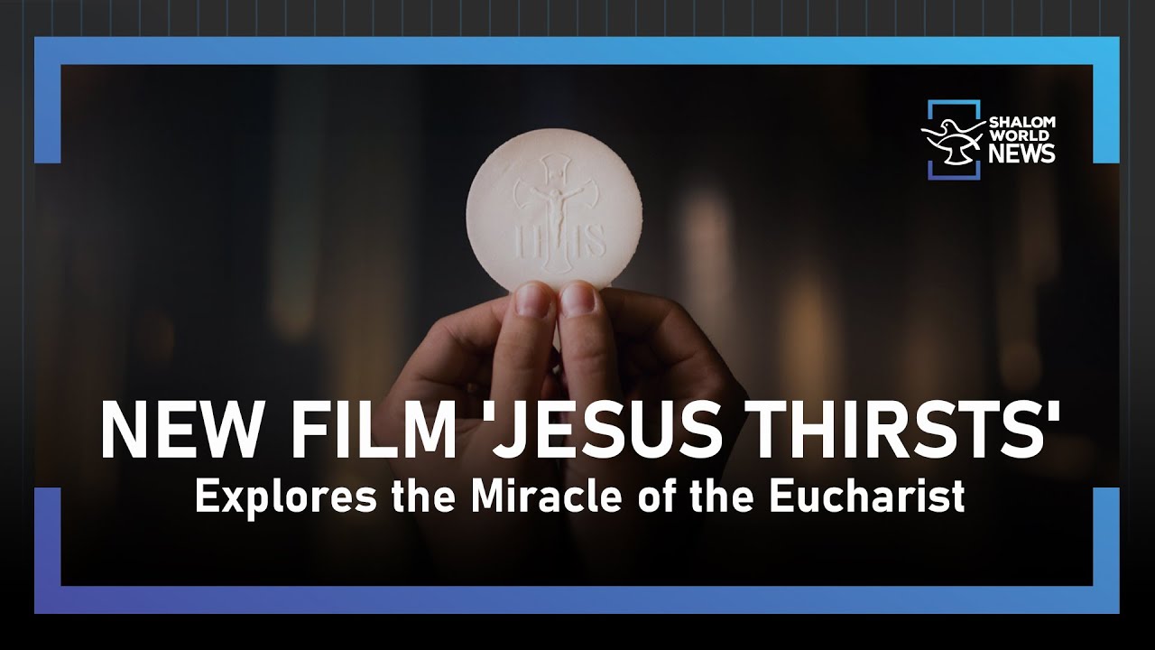 New Film 'Jesus Thirsts' Explores the Miracle of the Eucharist