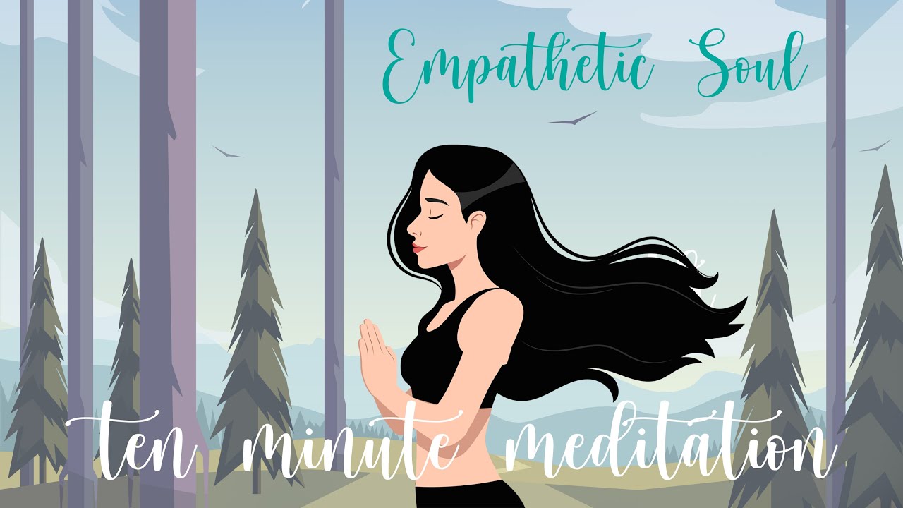 10 Minute Meditation for the Empathetic Soul