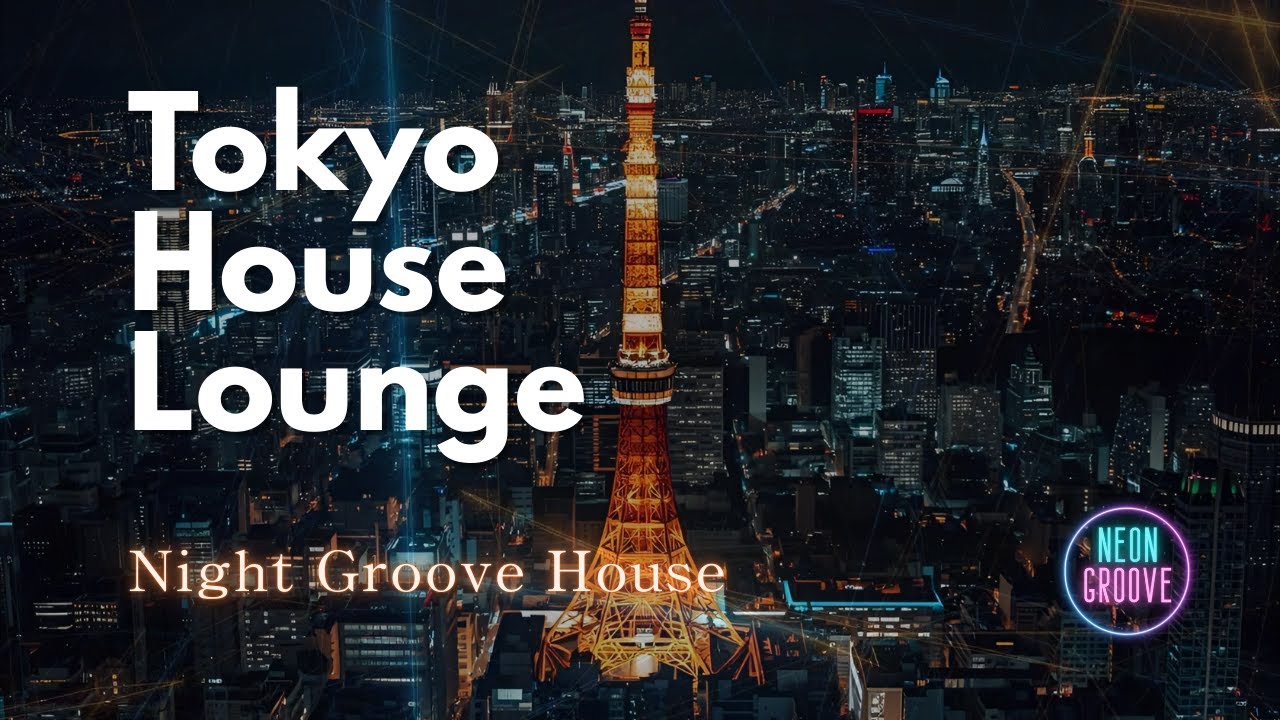 Night Groove House | Tokyo House Lounge - 都会を彩るメロディック・ハウス (1 Hour) | Neon Groove