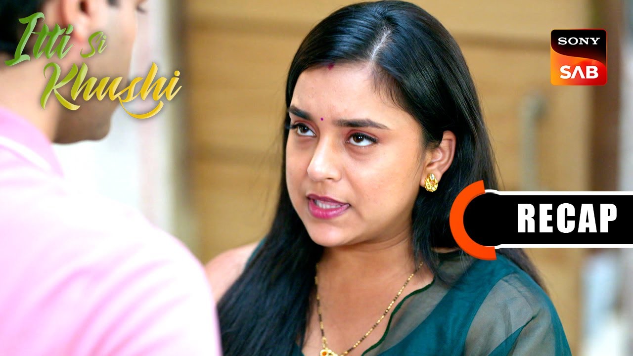 Itti Si Khushi | Ep 133 & Ep 134 | RECAP | इत्ती सी ख़ुशी