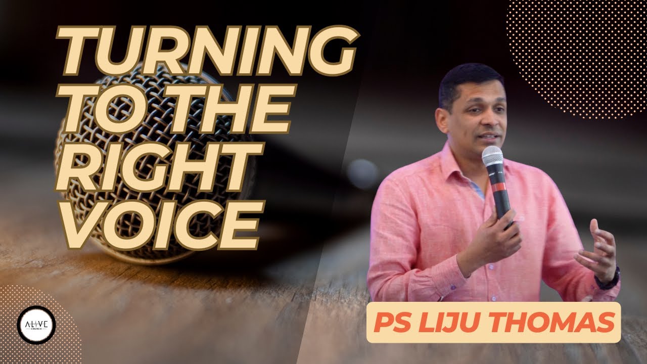 Turning to the Right Voice (Ps Liju Thomas) - 23 June 24