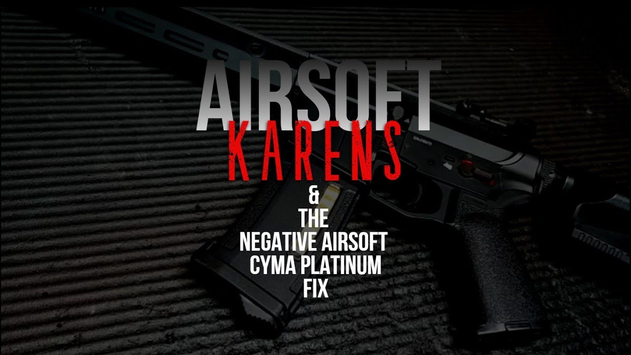 Airsoft Karens & The Negative Airsoft Cyma Platinum Fix