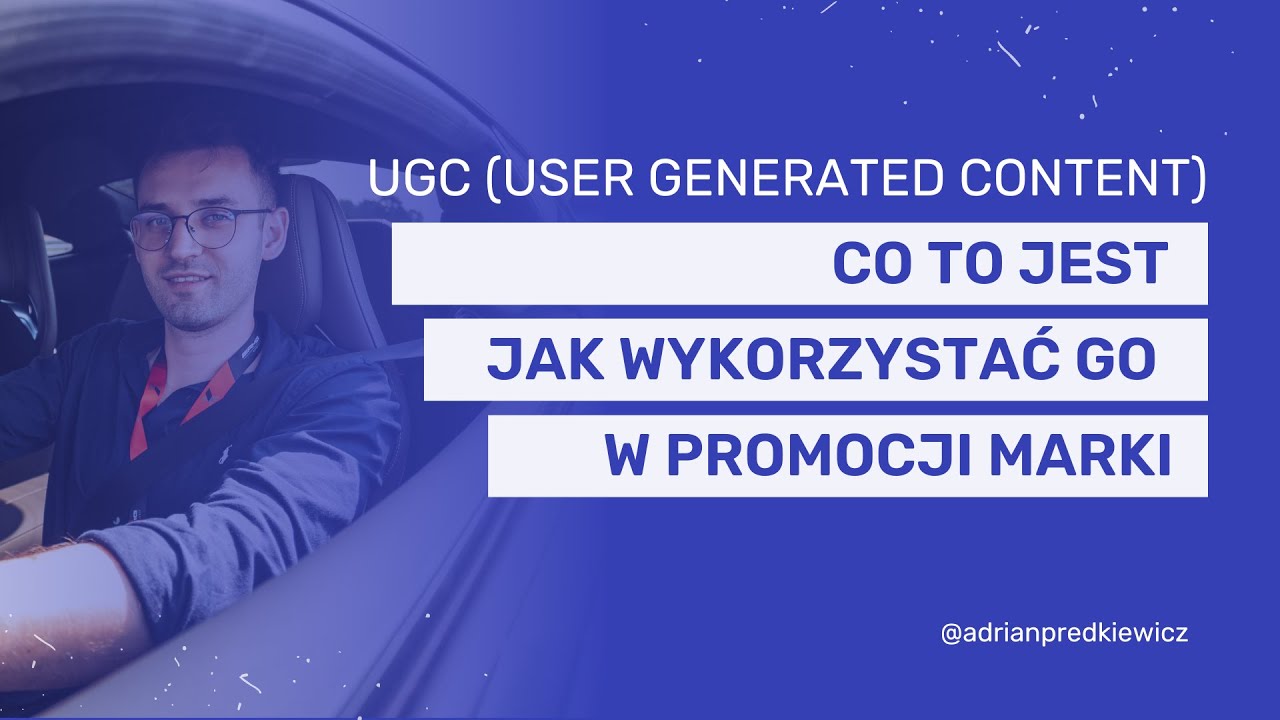 AP15 - UGC (User Generated Content) - Co to jest i jak może przynieść korzyści marce?