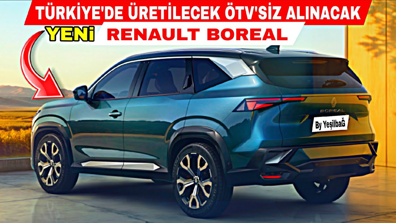 TÜRKİYE'DE ÜRETİLECEK ÖTV'SİZ ALINACAK YENİ RENAULT BOREAL 