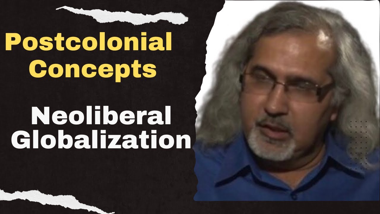 Neoliberal Globalization: Postcolonial Theory concepts | Postcolonialism