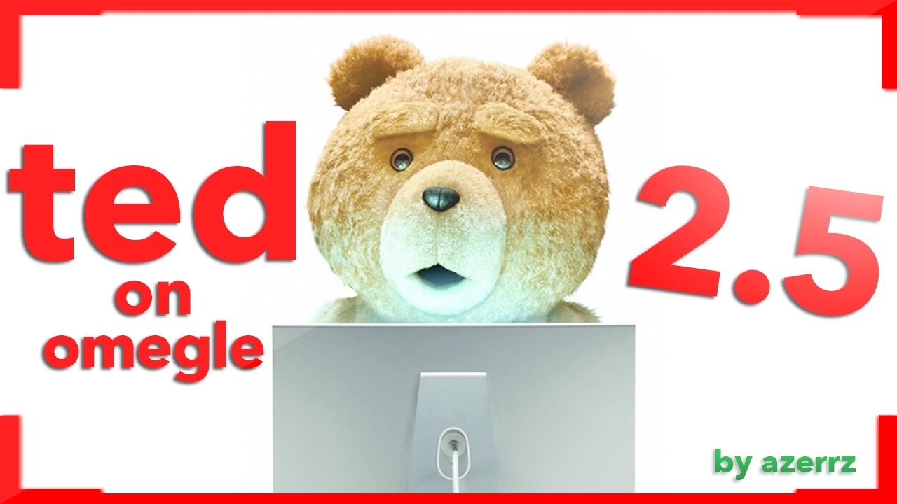 Ted on Omegle 2.5!