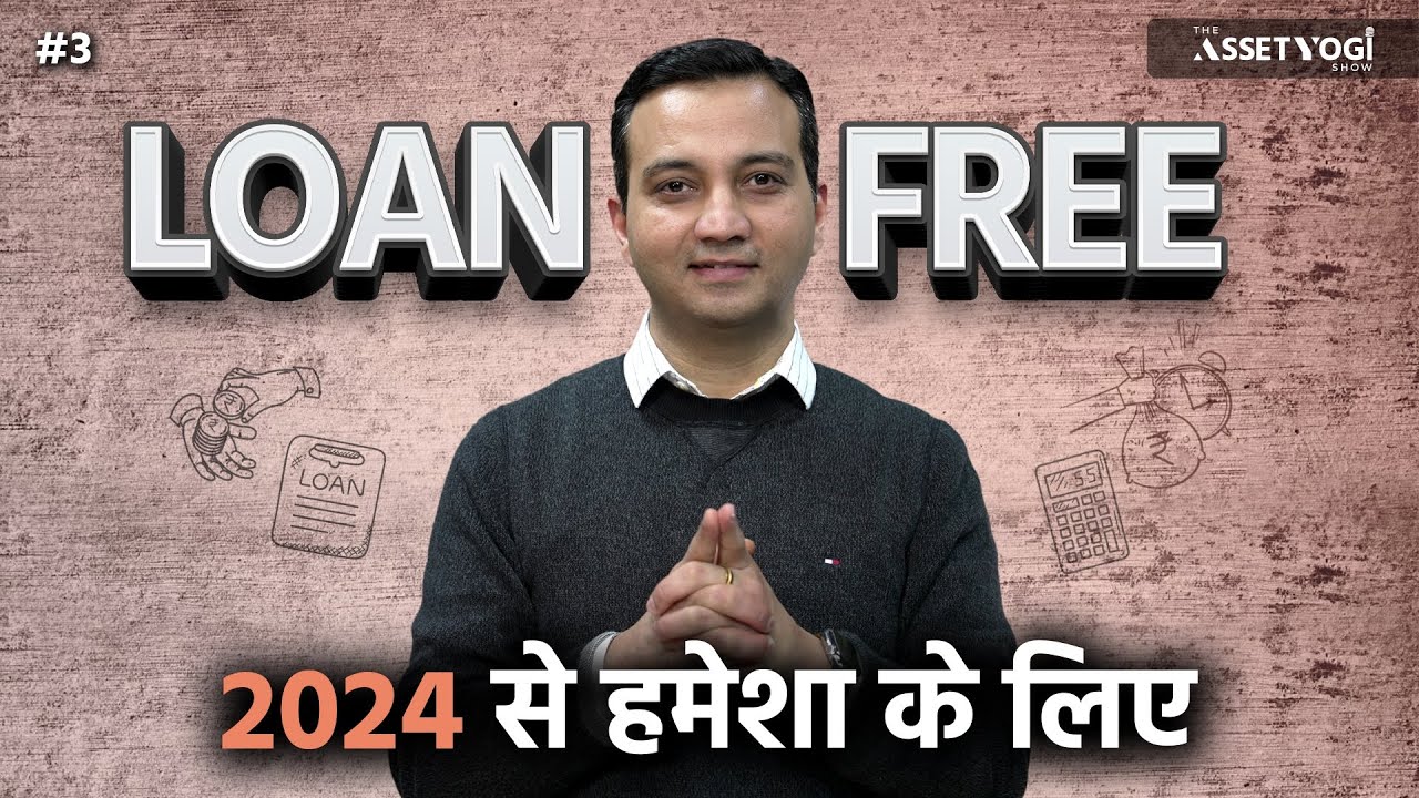 How to be LOAN FREE fast & forever 2024 onwards? | Debt Trap Free | AssetYogi Show # 3