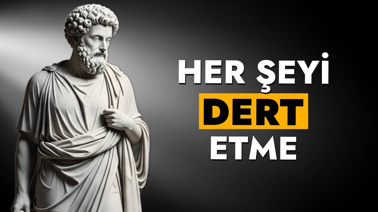 Her Şeyi Dert Etmeyi Bırak 8 Stoacı Ders | Marcus Aurelius