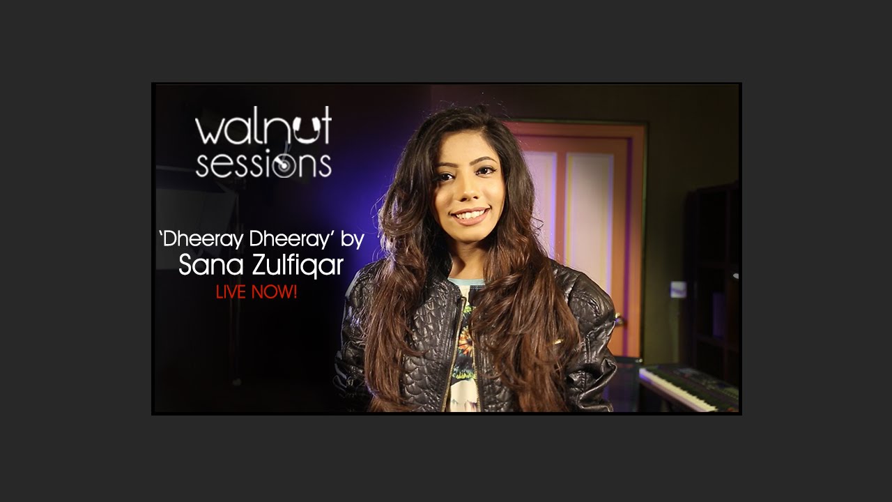 Sana Zulfiqar | Dheeray Dheeray | Walnut Sessions