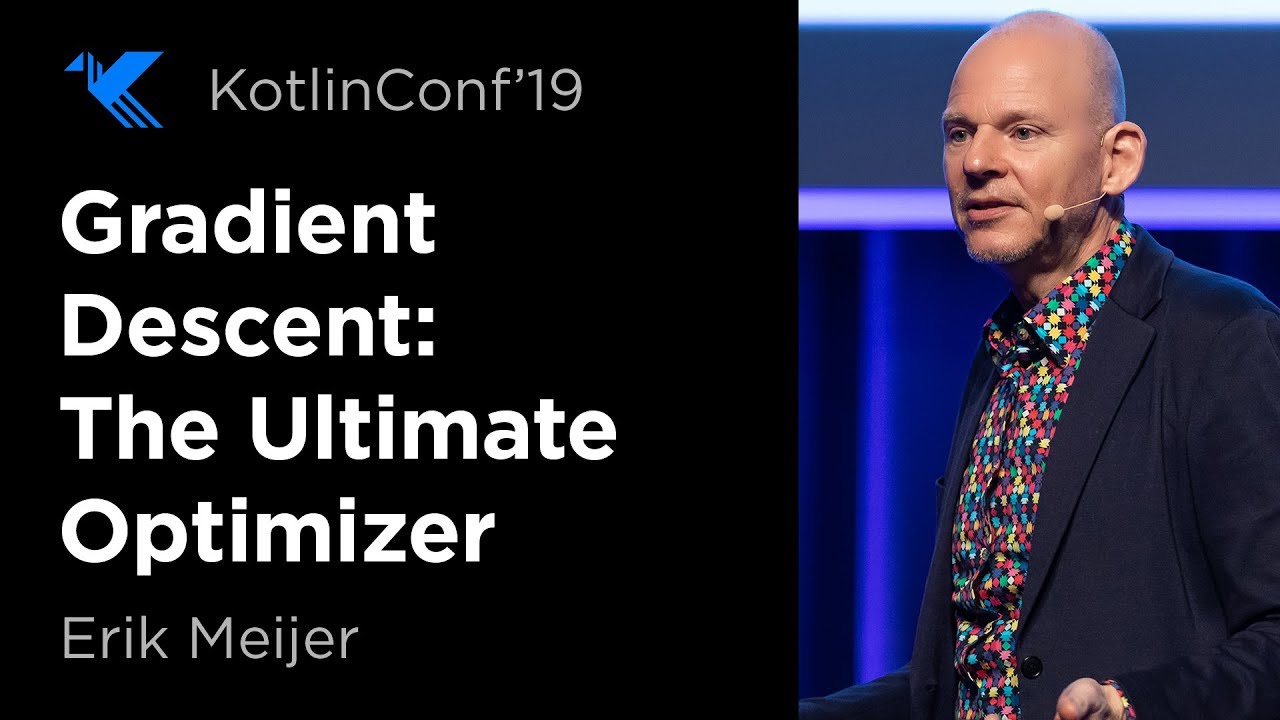 KotlinConf 2019: Gradient Descent: The Ultimate Optimizer by Erik Meijer