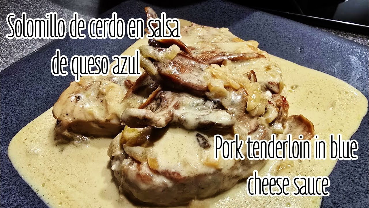 Solomillo de cerdo en salsa de queso azul / Pork tenderloin in blue cheese sauce