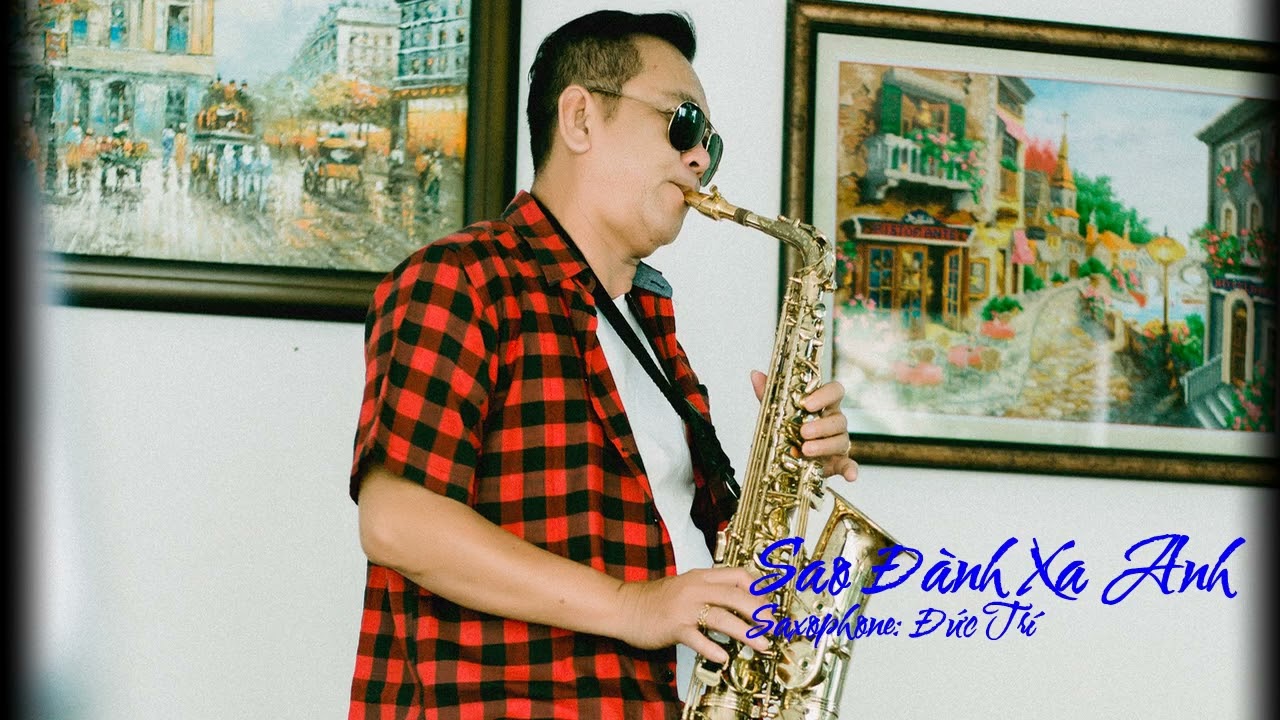 SAO ĐÀNH XA ANH - SAXOPHONIST: ĐỨC TRÍ