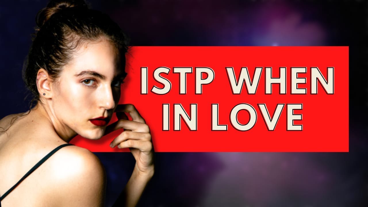 ISTP When In Love|Personality Types
