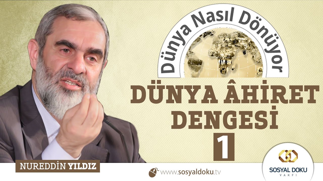 21) Dünya Nasıl Dönüyor? - DÜNYA AHİRET DENGESİ (1) - Nureddin YILDIZ - Sosyal Doku Vakfı