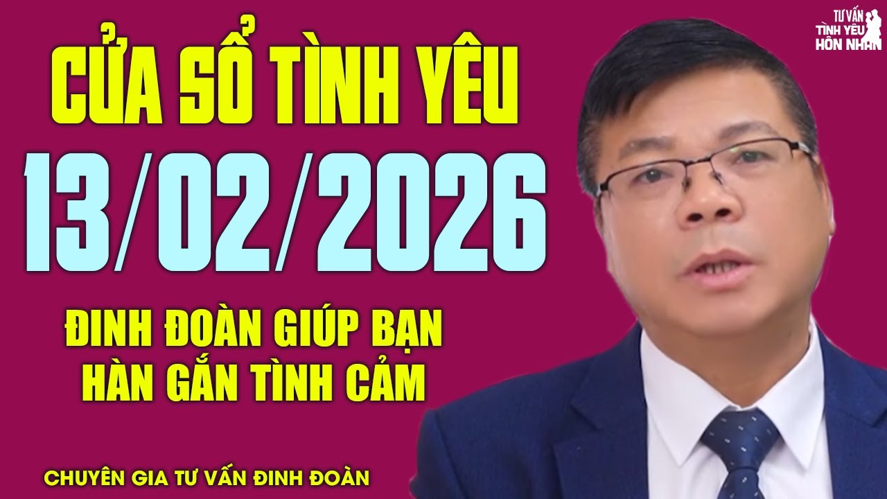 Nghe Cửa Sổ Tình Yêu Hôm Nay Ngày 13/02/2026 | Đinh Đoàn Giúp Bạn Hàn Gắn Tình Cảm