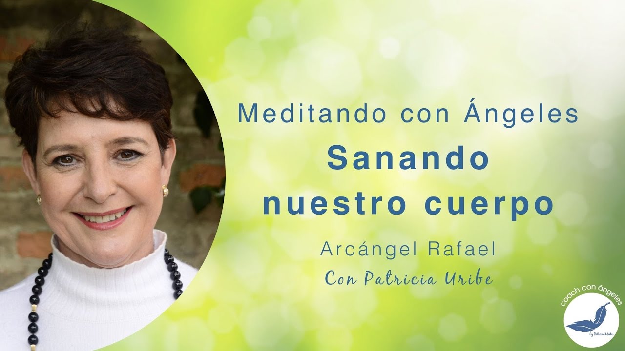 Meditación para sanar tu cuerpo con el arcángel Rafael - Meditando con Ángeles