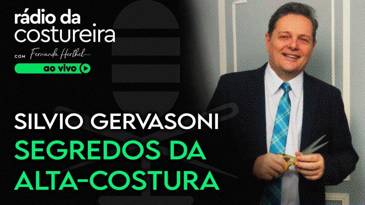 PODCAST 116 RÁDIO DA COSTUREIRA - OS SEGREDOS DA ALTA-COSTURA COM SILVIO GERVASONI