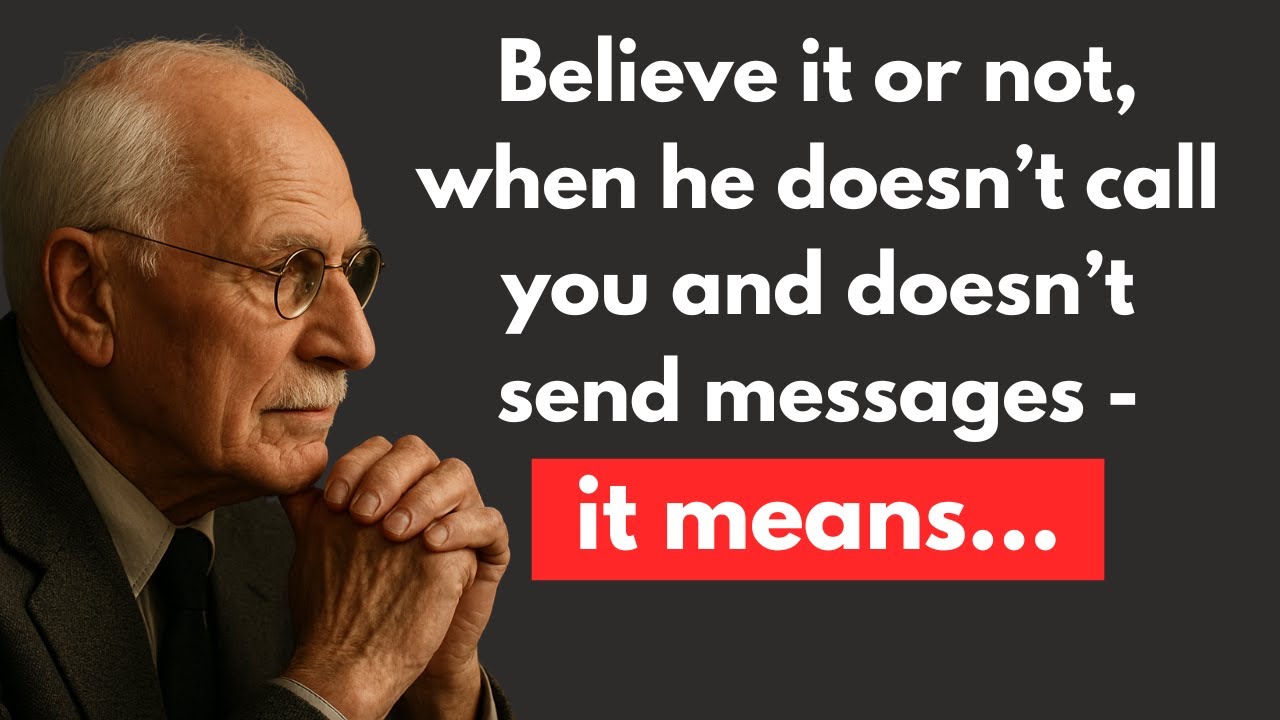 Believe it or not, when he doesn’t call or message you, it means… – Carl Jung