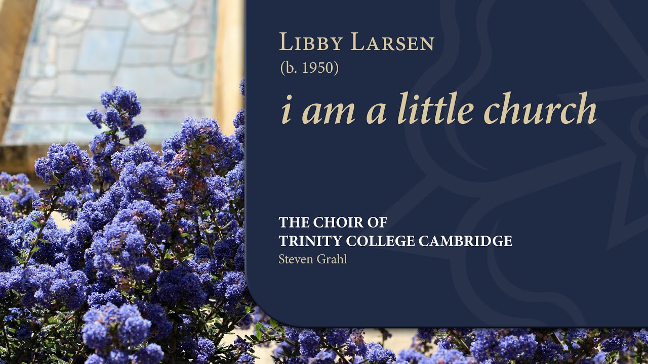 Larsen - i am a little church | The Choir of Trinity College Cambridge