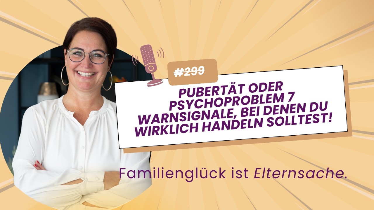 #299 Pubertät oder Psychoproblem  7 Warnsignale, bei denen du wirklich handeln solltest!