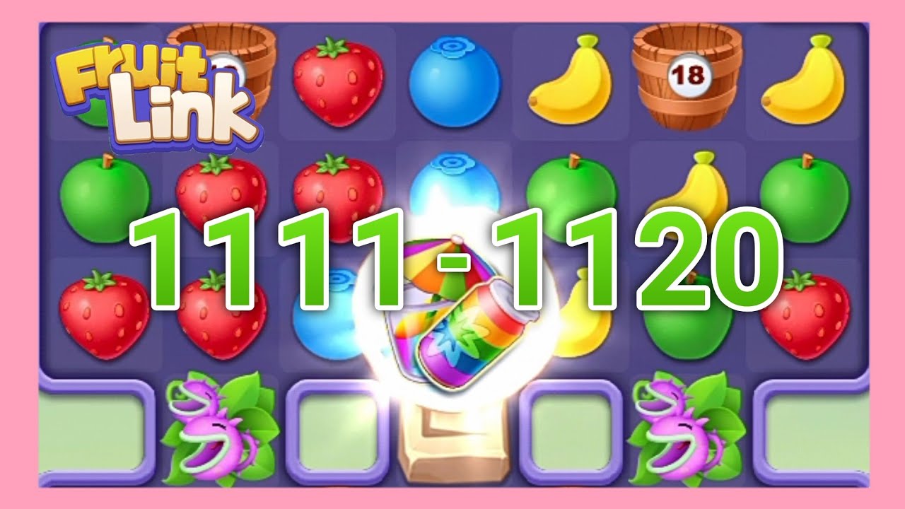 Fruit link blast line,level 1111 to 1120,challenging fruit game