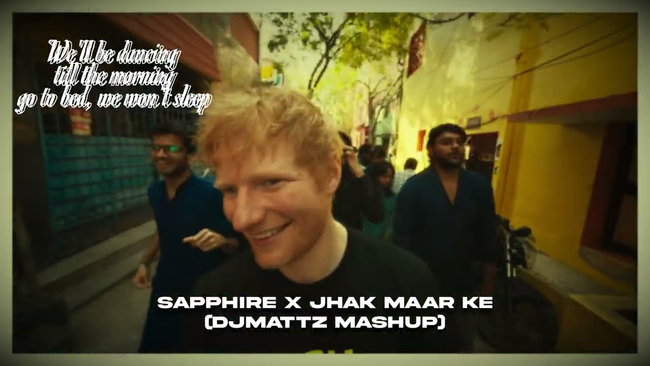 Ed Sheeran - Sapphire x Jhak Maar Ke (DJMattz Mashup) | IG Viral