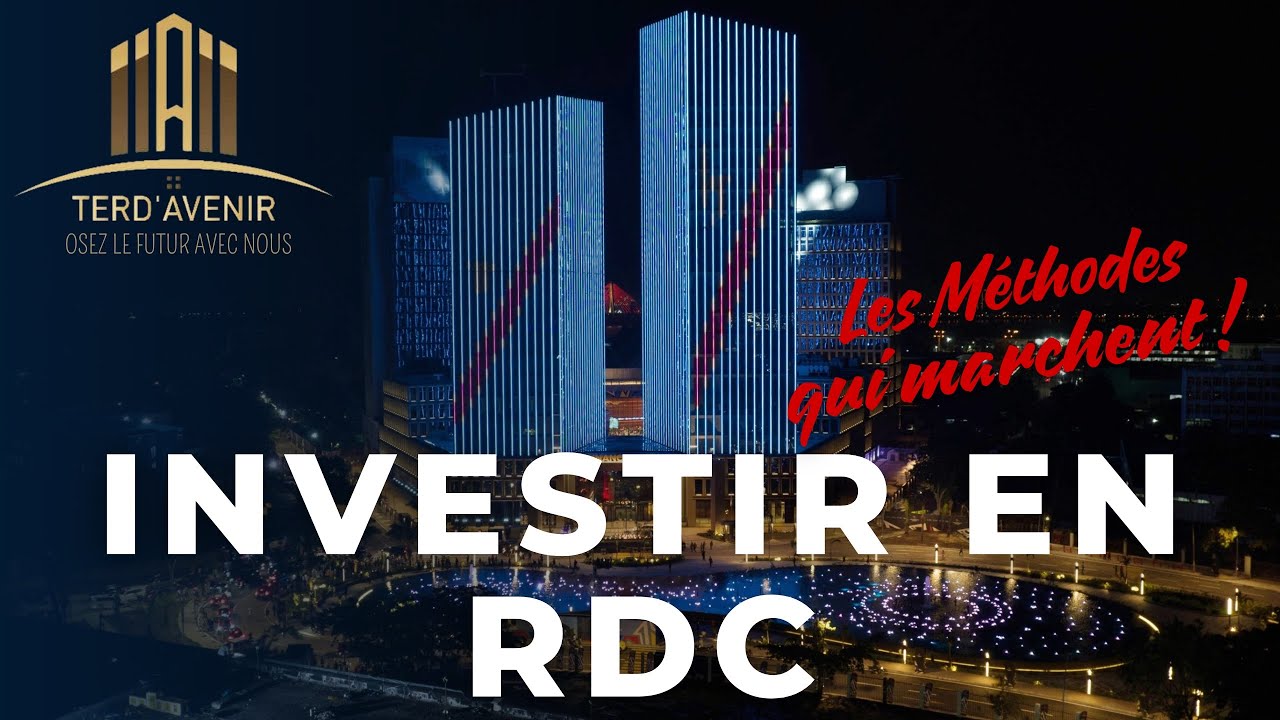 INVESTIR EN RDC: LES METHODES QUI MARCHENT