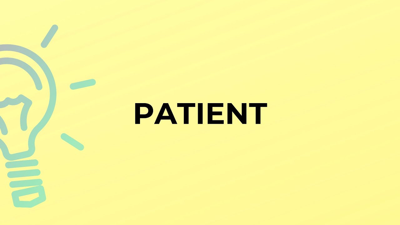 What is the meaning of the word PATIENT?