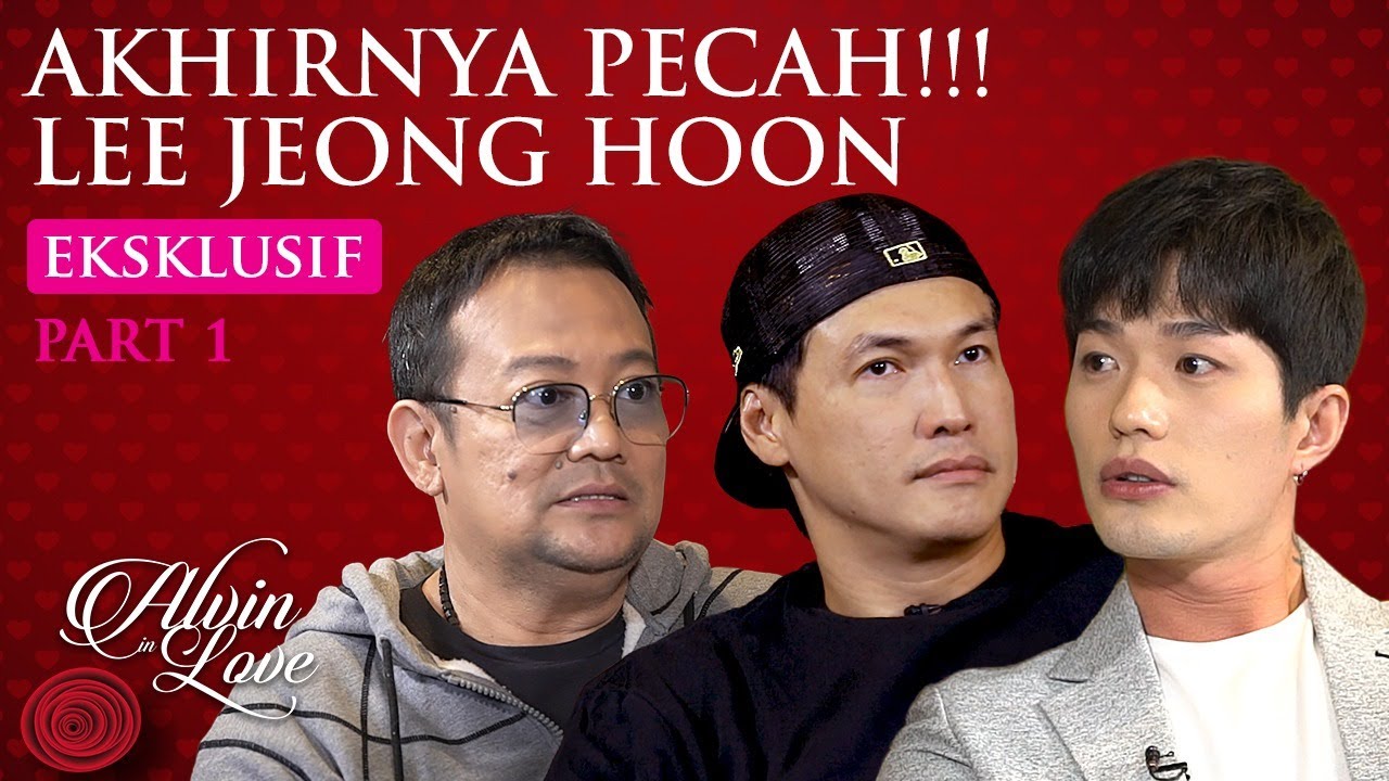 Drama 10 Tahun Hubungan Lee Jeong Hoon & Irwan Chandra Akhirnya PECAH! - PART#1 - ALVIN in LOVE