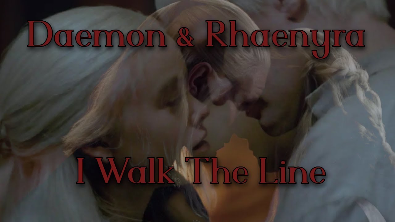 Rhaenyra and Daemon - I Walk The Line
