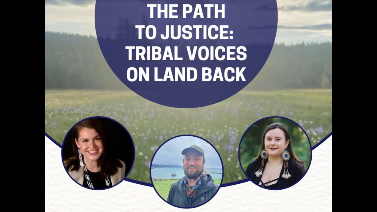 The Path to Justice: a panel discussion of Tribal Voices on Land Back