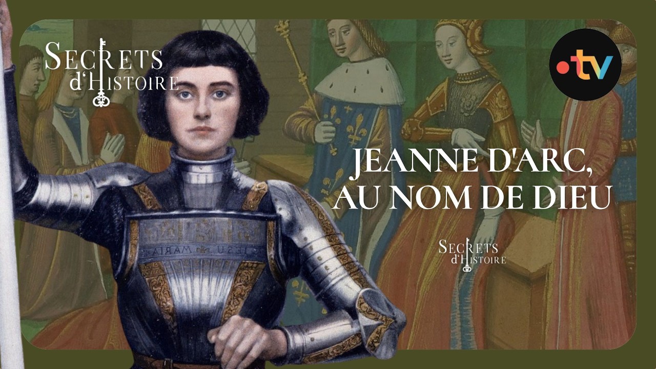 Jeanne d'Arc, au nom de Dieu - Secrets d'Histoire