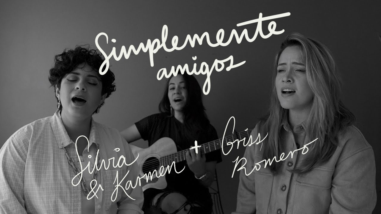 Simplemente amigos - Silvia & Karmen + Griss Romero @GrissRomero