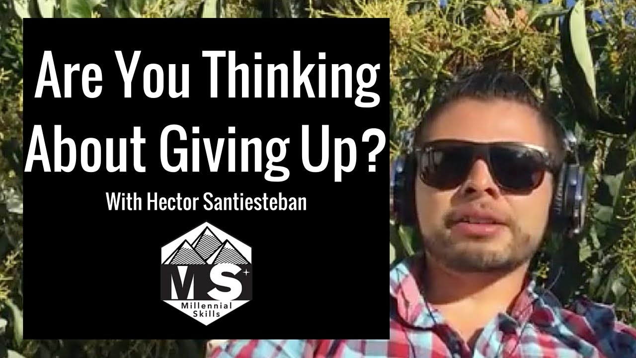 Are You Thinking About Giving Up?