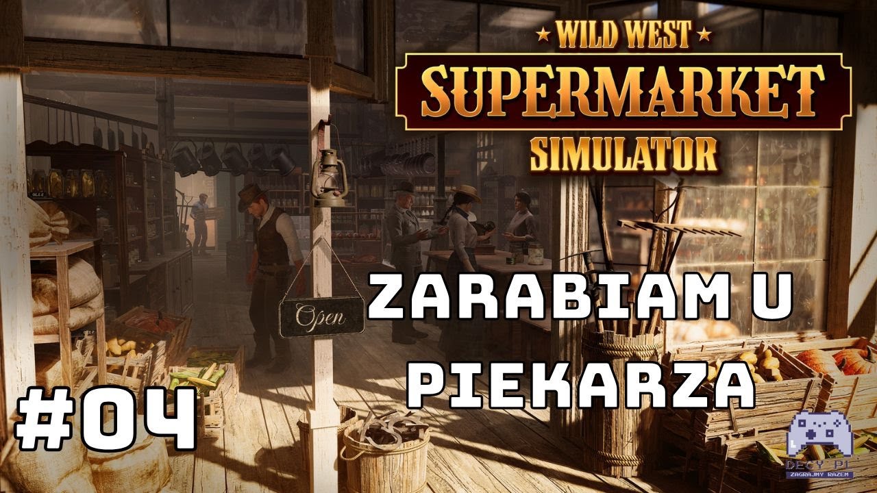 Pracuję ciężko u piekarza żeby mieć na zakupy | #04 | Wild West Supermarket Simulator - Gameplay PL
