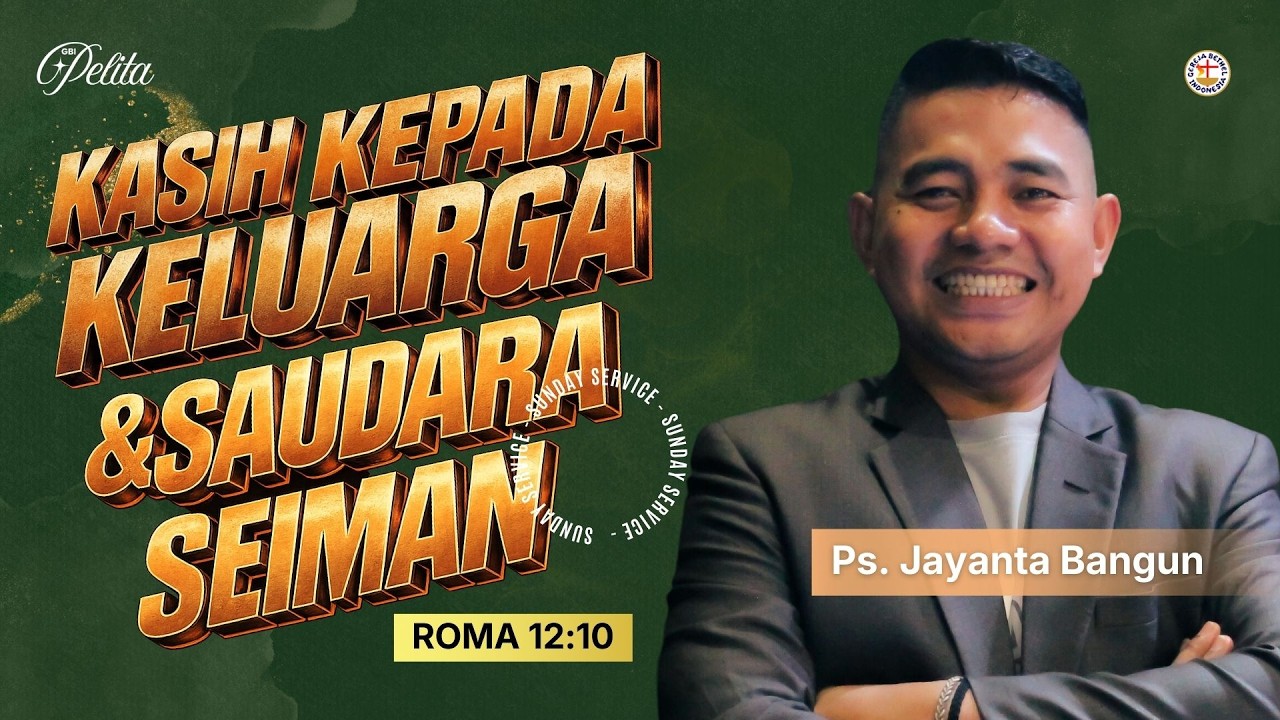 KASIH KEPADA KELUARGA & SAUDARA SEIMAN | Ps. Jayanta Bangun | Minggu, 22/02/26 | GBI Pelita | S.3