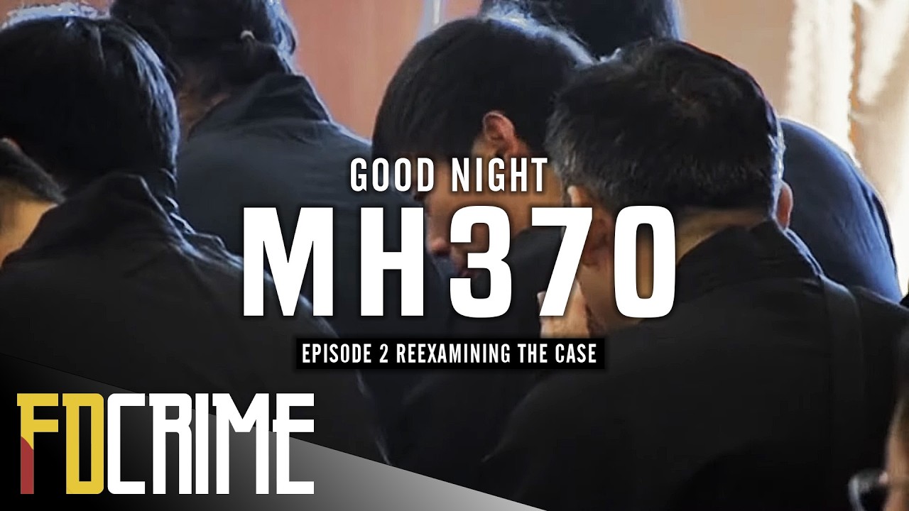 Good Night MH370 | Second Episode: Reexamining the Case | FD Crime