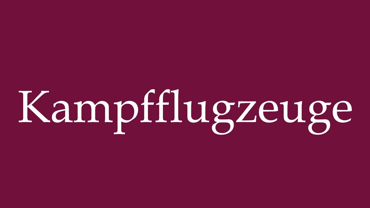 How to Pronounce ''Kampfflugzeuge'' (Fighter aircraft) Correctly in German